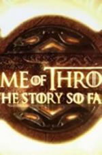 Watch Game of Thrones: The Story So Far zumvo