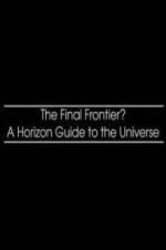 Watch The Final Frontier? A Horizon Guide to the Universe zumvo