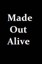 Watch Made Out Alive zumvo