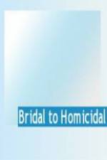 Watch Bridal To Homicidal zumvo