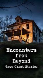 Watch Encounters from Beyond: True Ghost Stories zumvo