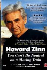 Watch Howard Zinn - You Can't Be Neutral on a Moving Train zumvo