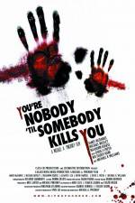 Watch You're Nobody 'til Somebody Kills You zumvo