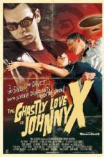 Watch The Ghastly Love of Johnny X zumvo