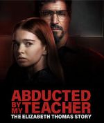 Watch Abducted by My Teacher: The Elizabeth Thomas Story zumvo