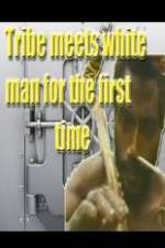 Watch Tribe Meets White Man For The First Time zumvo