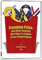 Watch Freedom Fries: And Other Stupidity We\'ll Have to Explain to Our Grandchildren zumvo