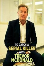 Watch To Catch a Serial Killer with Trevor McDonald zumvo