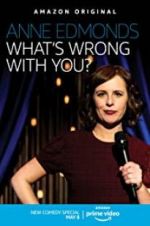 Watch Anne Edmonds: What\'s Wrong with You? zumvo